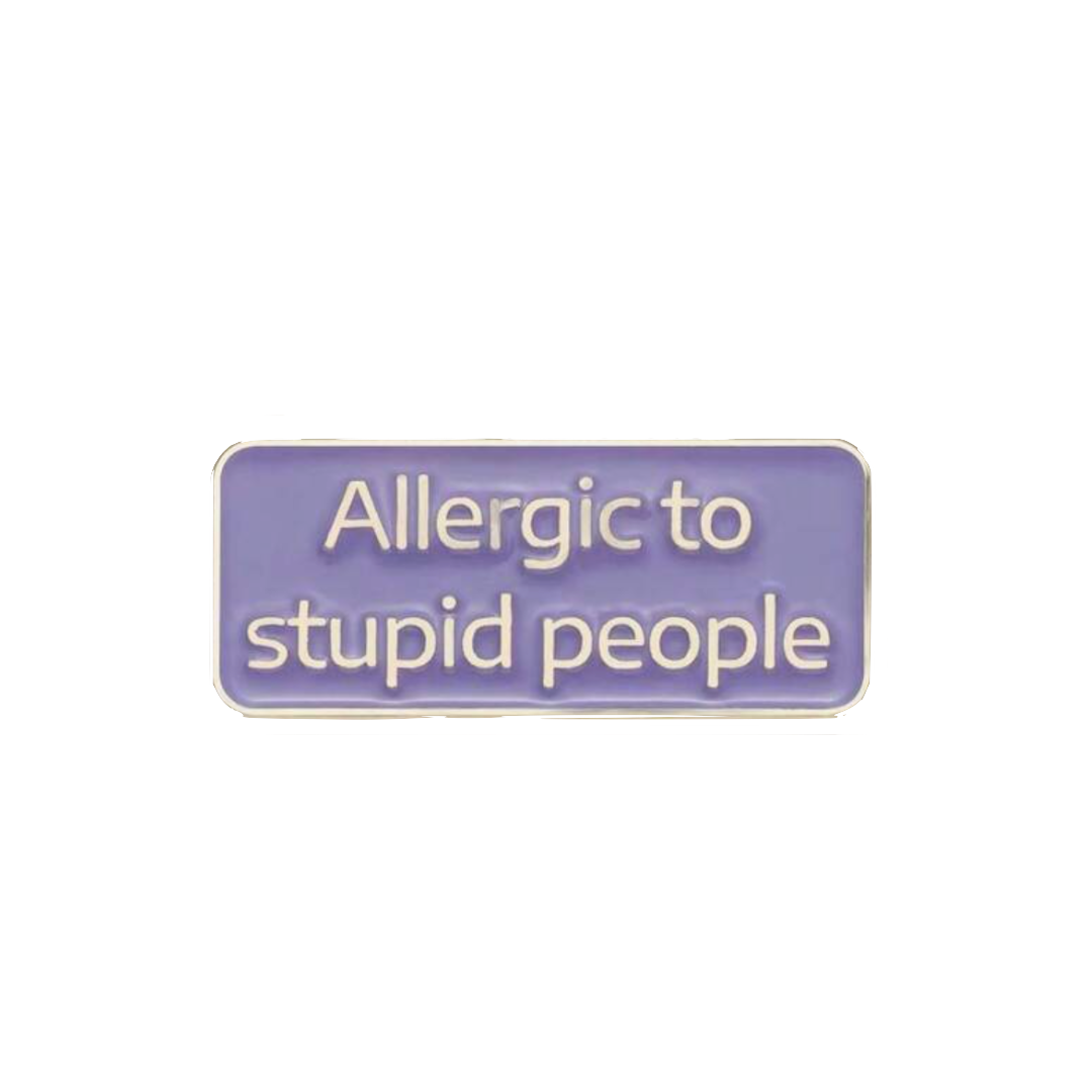 ALLERGIC TO STUPID PEOPLE