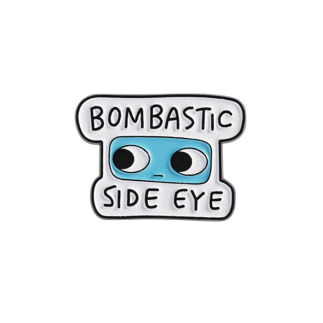 BOMBASTIC SIDE EYE